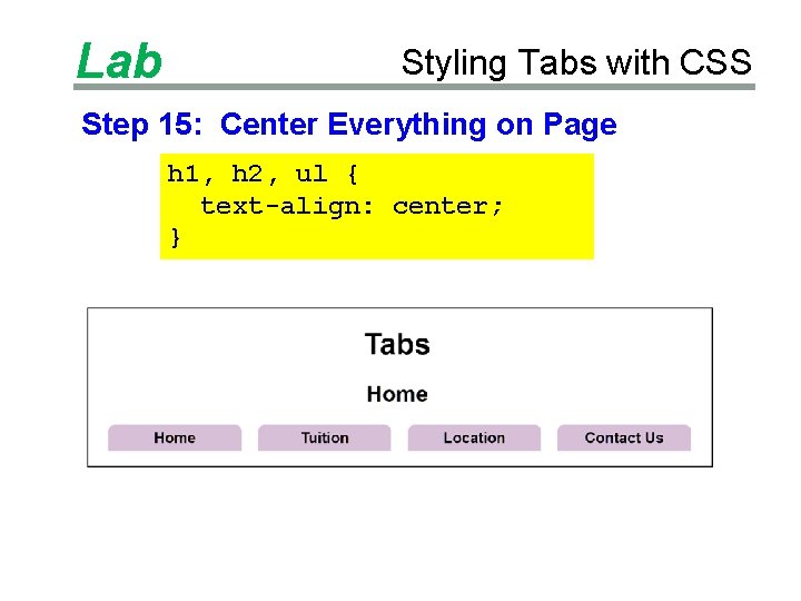 Lab Styling Tabs with CSS Step 15: Center Everything on Page h 1, h