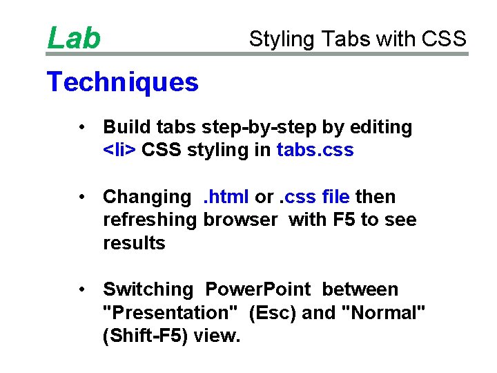 Lab Styling Tabs with CSS Techniques • Build tabs step-by-step by editing <li> CSS