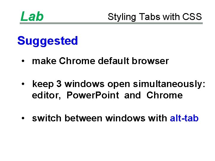 Lab Styling Tabs with CSS Suggested • make Chrome default browser • keep 3