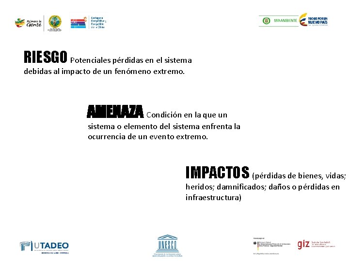 RIESGO Potenciales pérdidas en el sistema debidas al impacto de un fenómeno extremo. AMENAZA