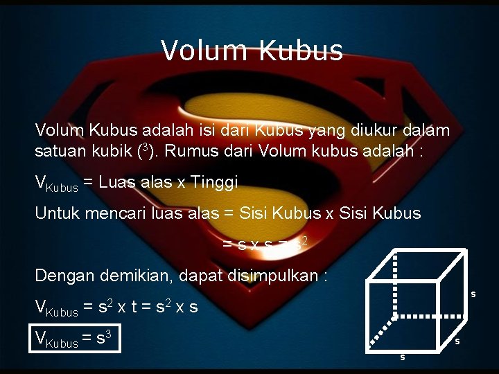Volum Kubus adalah isi dari Kubus yang diukur dalam satuan kubik (3). Rumus dari