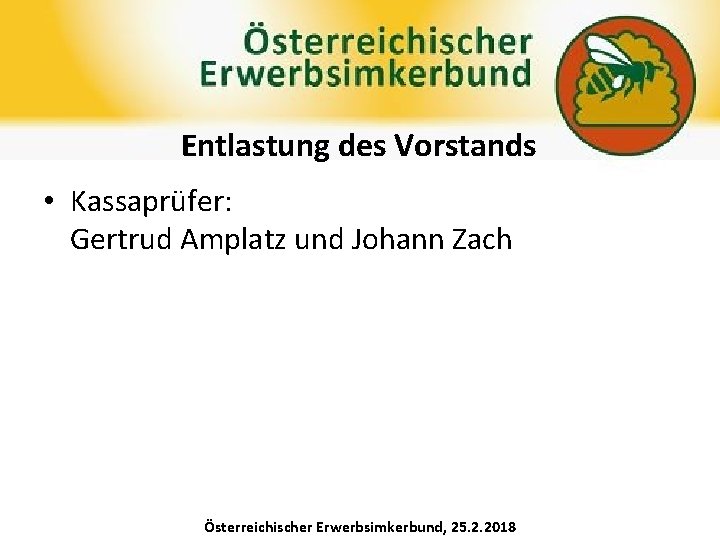 Bericht des Präsidenten Entlastung des Vorstands • Kassaprüfer: Gertrud Amplatz und Johann Zach Österreichischer