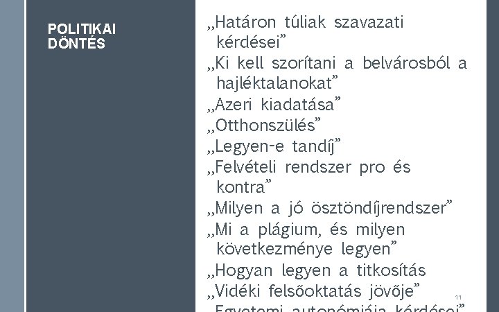 POLITIKAI DÖNTÉS „Határon túliak szavazati kérdései” „Ki kell szorítani a belvárosból a hajléktalanokat” „Azeri