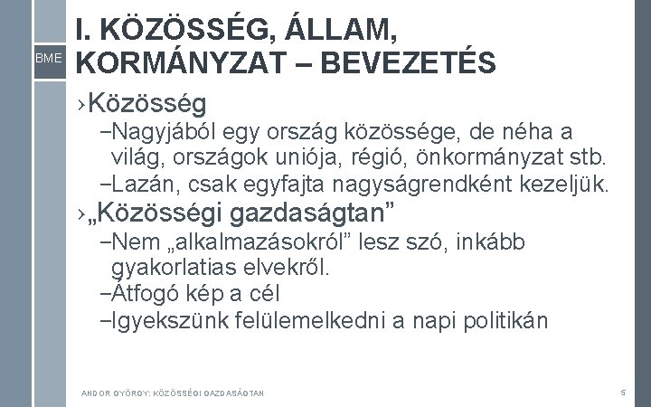 BME I. KÖZÖSSÉG, ÁLLAM, KORMÁNYZAT – BEVEZETÉS › Közösség –Nagyjából egy ország közössége, de