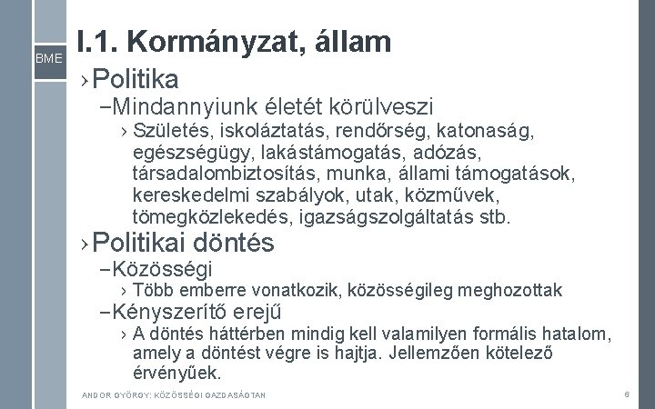 BME I. 1. Kormányzat, állam › Politika – Mindannyiunk életét körülveszi › Születés, iskoláztatás,