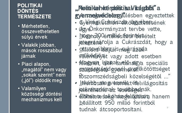 POLITIKAI DÖNTÉS TERMÉSZETE • Mérhetetlen, összevethetetlen súlyú érvek • Valakik jobban, mások rosszabbul járnak