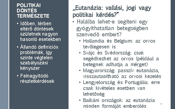 POLITIKAI DÖNTÉS TERMÉSZETE • Időben, térben eltérő döntések születnek nagyon hasonló esetekben • Állandó