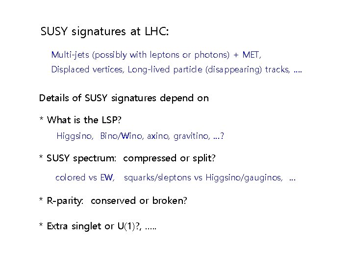 SUSY signatures at LHC: Multi-jets (possibly with leptons or photons) + MET, Displaced vertices,