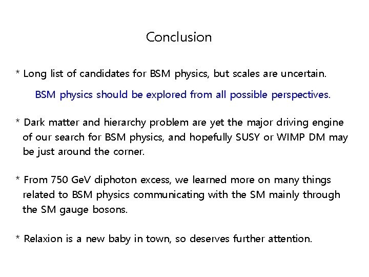 Conclusion * Long list of candidates for BSM physics, but scales are uncertain. BSM