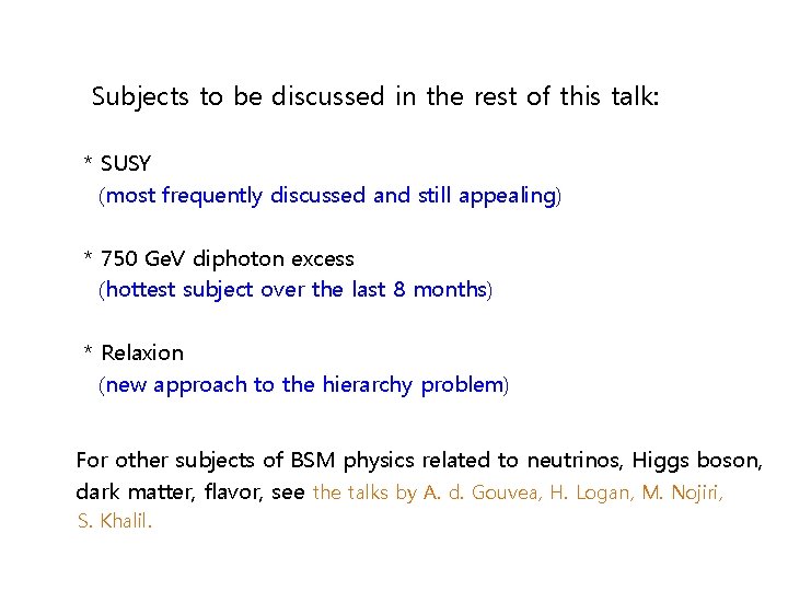 Subjects to be discussed in the rest of this talk: * SUSY (most frequently