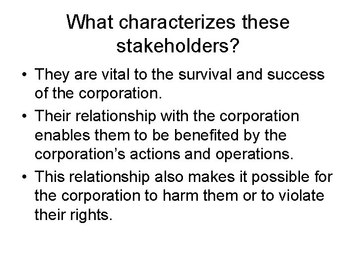 What characterizes these stakeholders? • They are vital to the survival and success of