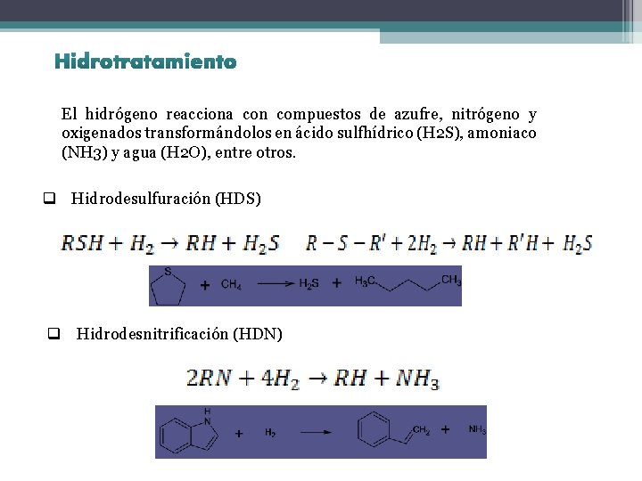 El hidrógeno reacciona con compuestos de azufre, nitrógeno y oxigenados transformándolos en ácido sulfhídrico