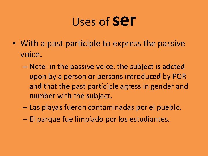 Uses of ser • With a past participle to express the passive voice. –