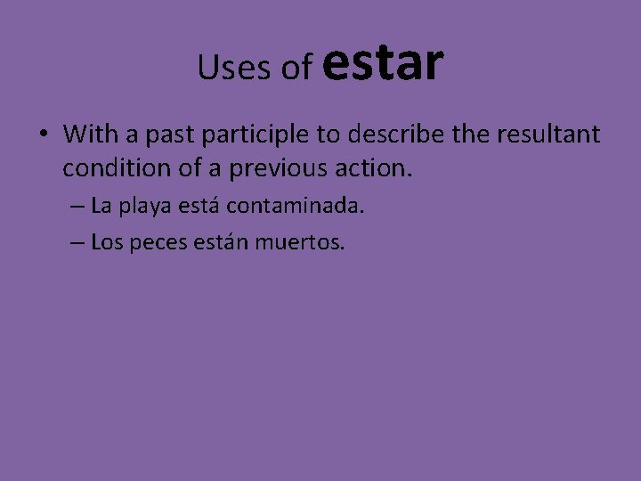 Uses of estar • With a past participle to describe the resultant condition of