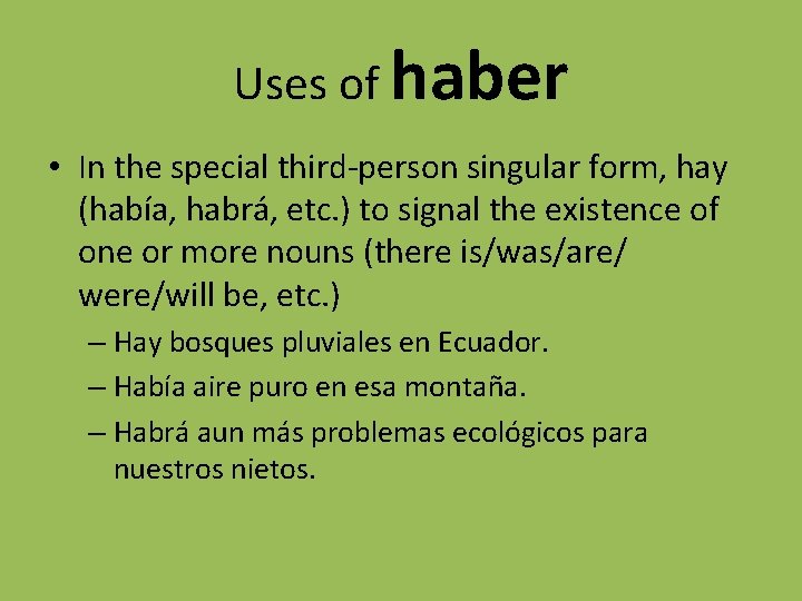 Uses of haber • In the special third-person singular form, hay (había, habrá, etc.