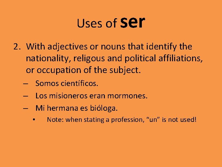 Uses of ser 2. With adjectives or nouns that identify the nationality, religous and