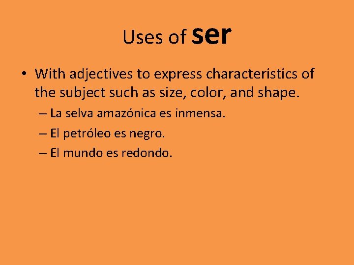 Uses of ser • With adjectives to express characteristics of the subject such as