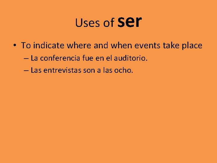 Uses of ser • To indicate where and when events take place – La