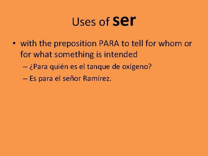 Uses of ser • with the preposition PARA to tell for whom or for