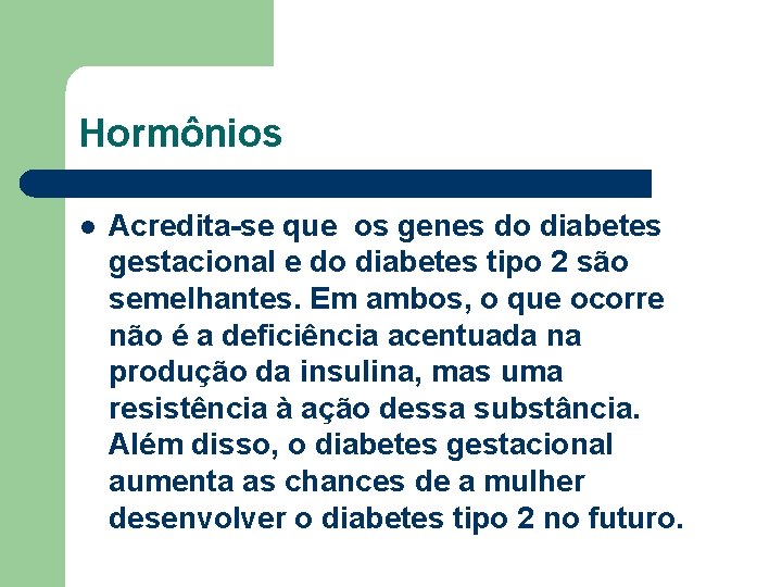 Hormônios l Acredita-se que os genes do diabetes gestacional e do diabetes tipo 2