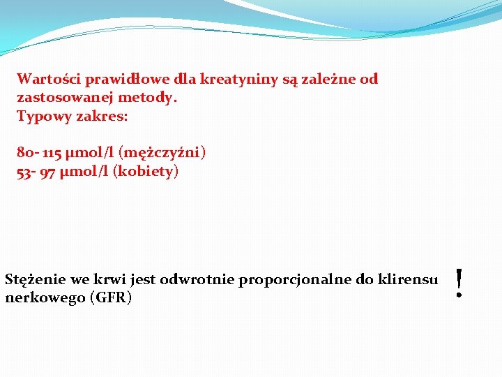 Wartości prawidłowe dla kreatyniny są zależne od zastosowanej metody. Typowy zakres: 80 - 115