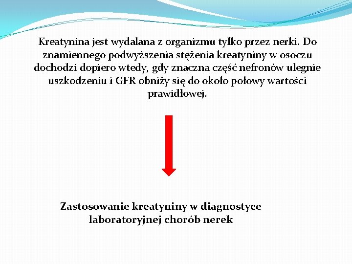 Kreatynina jest wydalana z organizmu tylko przez nerki. Do znamiennego podwyższenia stężenia kreatyniny w