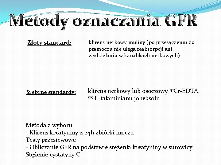 Metody oznaczania GFR Złoty standard: klirens nerkowy inuliny (po przesączeniu do pramoczu nie ulega