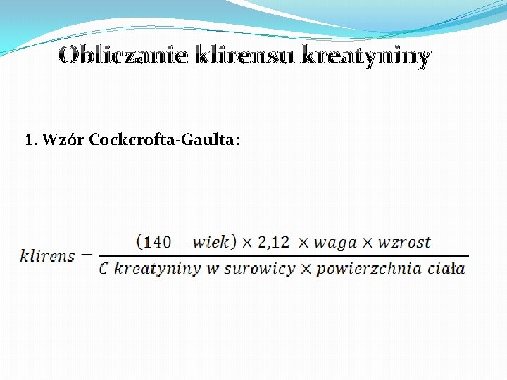 Obliczanie klirensu kreatyniny 1. Wzór Cockcrofta-Gaulta: 