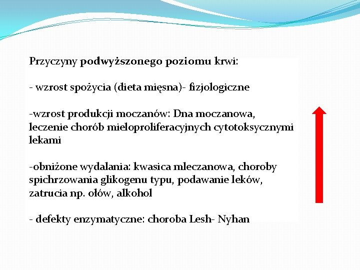 Przyczyny podwyższonego poziomu krwi: - wzrost spożycia (dieta mięsna)- fizjologiczne -wzrost produkcji moczanów: Dna