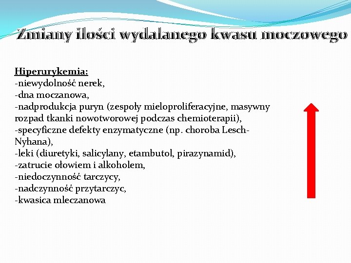 Zmiany ilości wydalanego kwasu moczowego Hiperurykemia: -niewydolność nerek, -dna moczanowa, -nadprodukcja puryn (zespoły mieloproliferacyjne,
