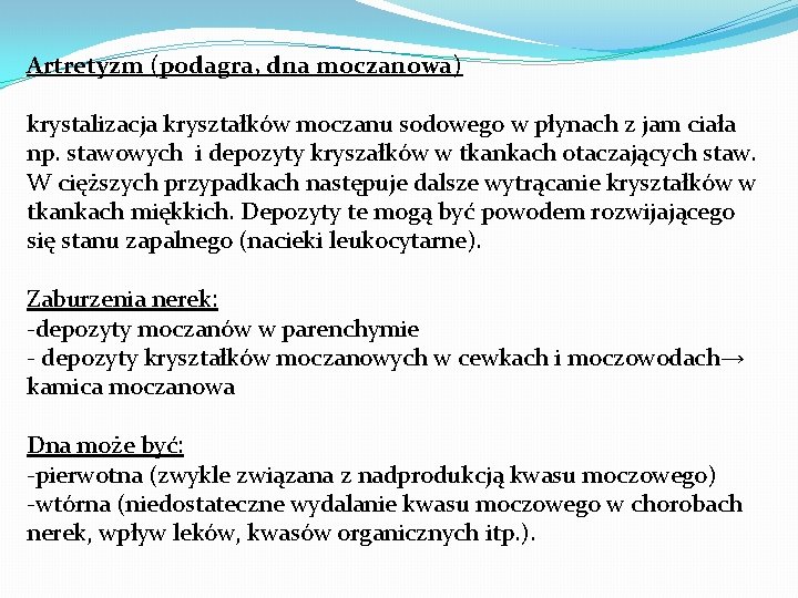 Artretyzm (podagra, dna moczanowa) krystalizacja kryształków moczanu sodowego w płynach z jam ciała np.