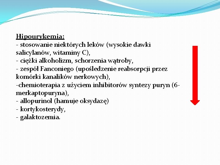Hipourykemia: - stosowanie niektórych leków (wysokie dawki salicylanów, witaminy C), - ciężki alkoholizm, schorzenia