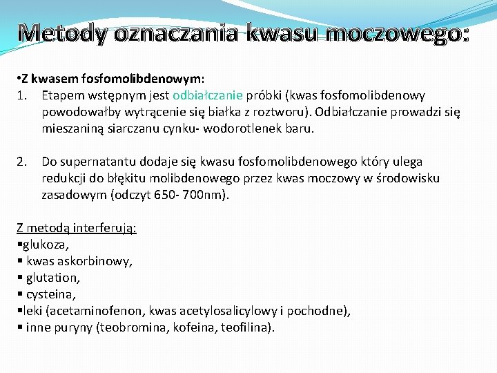 Metody oznaczania kwasu moczowego: • Z kwasem fosfomolibdenowym: 1. Etapem wstępnym jest odbiałczanie próbki