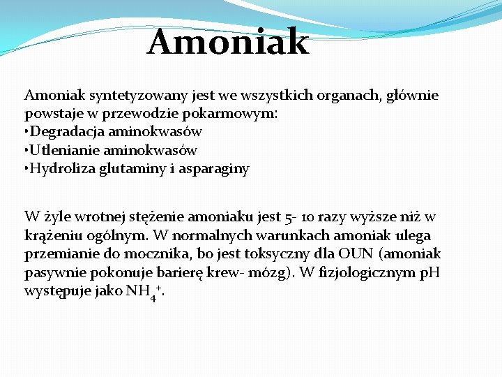 Amoniak syntetyzowany jest we wszystkich organach, głównie powstaje w przewodzie pokarmowym: • Degradacja aminokwasów