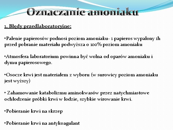 Oznaczanie amoniaku 1. Błędy przedlaboratoryjne: • Palenie papierosów podnosi poziom amoniaku- 1 papieros wypalony