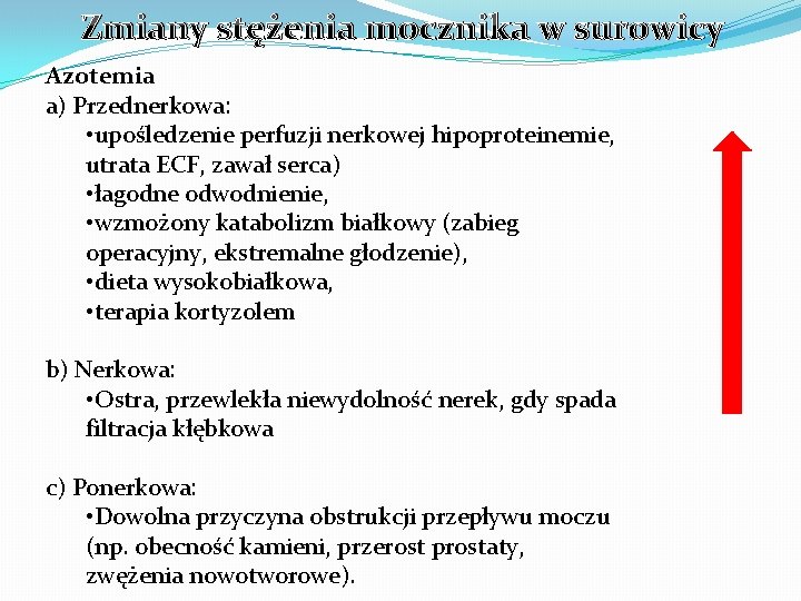 Zmiany stężenia mocznika w surowicy Azotemia a) Przednerkowa: • upośledzenie perfuzji nerkowej hipoproteinemie, utrata