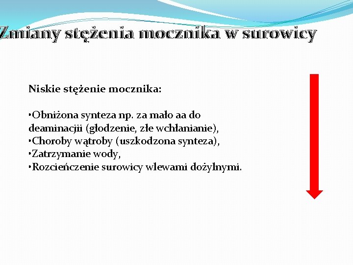 Zmiany stężenia mocznika w surowicy Niskie stężenie mocznika: • Obniżona synteza np. za mało