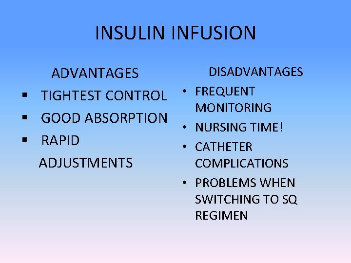 INSULIN INFUSION DISADVANTAGES § TIGHTEST CONTROL • FREQUENT MONITORING § GOOD ABSORPTION • NURSING