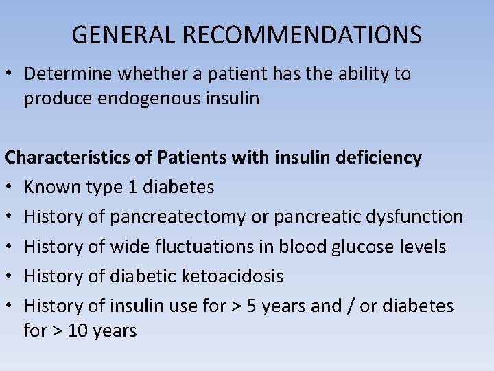 GENERAL RECOMMENDATIONS • Determine whether a patient has the ability to produce endogenous insulin