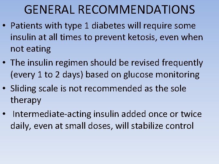 GENERAL RECOMMENDATIONS • Patients with type 1 diabetes will require some insulin at all