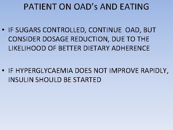 PATIENT ON OAD’s AND EATING • IF SUGARS CONTROLLED, CONTINUE OAD, BUT CONSIDER DOSAGE
