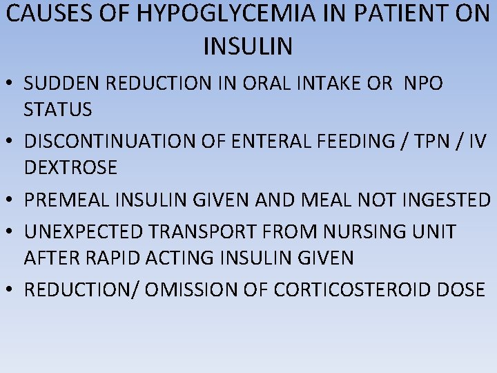 CAUSES OF HYPOGLYCEMIA IN PATIENT ON INSULIN • SUDDEN REDUCTION IN ORAL INTAKE OR