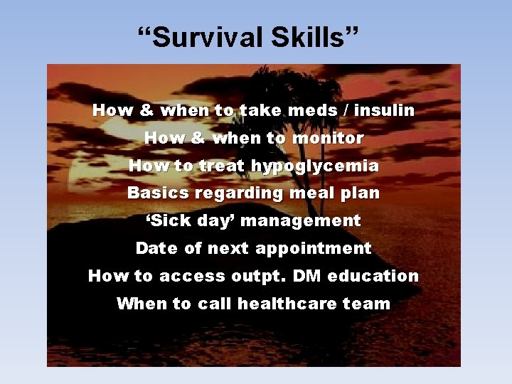 “Survival Skills” How & when to take meds / insulin How & when to