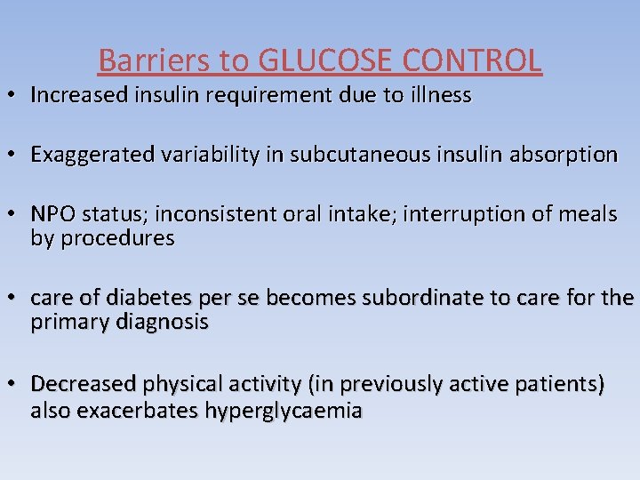 Barriers to GLUCOSE CONTROL • Increased insulin requirement due to illness • Exaggerated variability