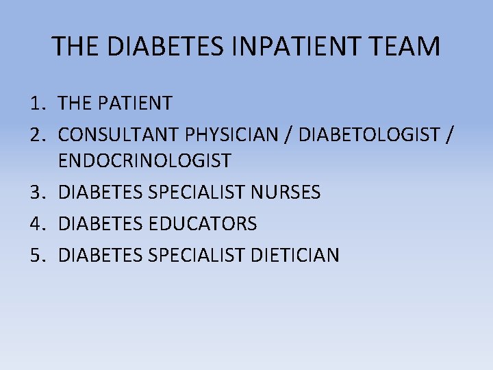 THE DIABETES INPATIENT TEAM 1. THE PATIENT 2. CONSULTANT PHYSICIAN / DIABETOLOGIST / ENDOCRINOLOGIST