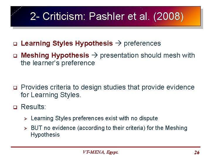 2 - Criticism: Pashler et al. (2008) q Learning Styles Hypothesis preferences q Meshing