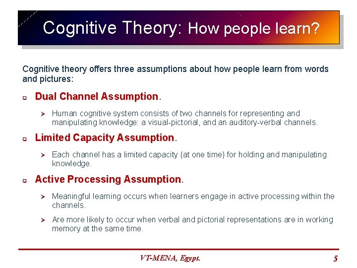 Cognitive Theory: How people learn? Cognitive theory offers three assumptions about how people learn