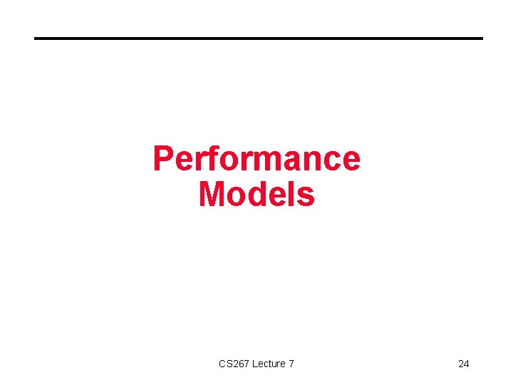 Performance Models CS 267 Lecture 7 24 