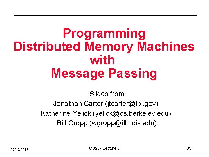 Programming Distributed Memory Machines with Message Passing Slides from Jonathan Carter (jtcarter@lbl. gov), Katherine
