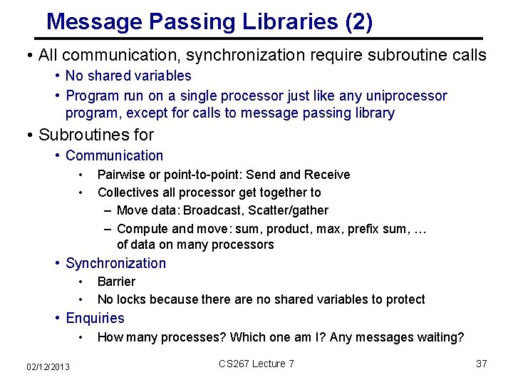Message Passing Libraries (2) • All communication, synchronization require subroutine calls • No shared
